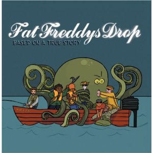 Fat Freddys Drop Based on a True Story
